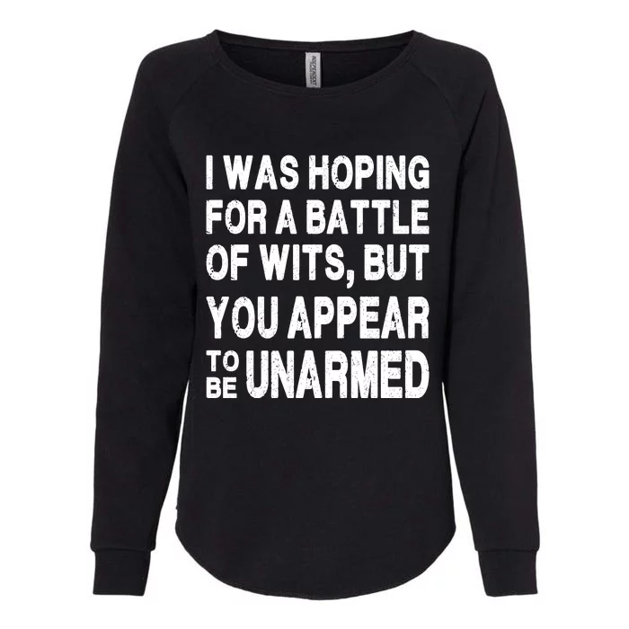 I Was Hoping For A Battle Of Wits But You Appear To Be Unarmed Womens California Wash Sweatshirt