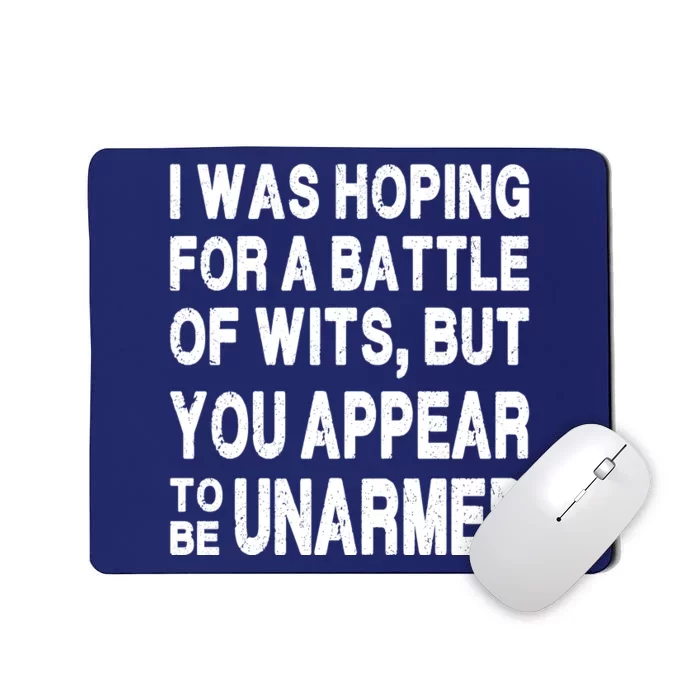 I Was Hoping For A Battle Of Wits But You Appear To Be Unarmed Mousepad