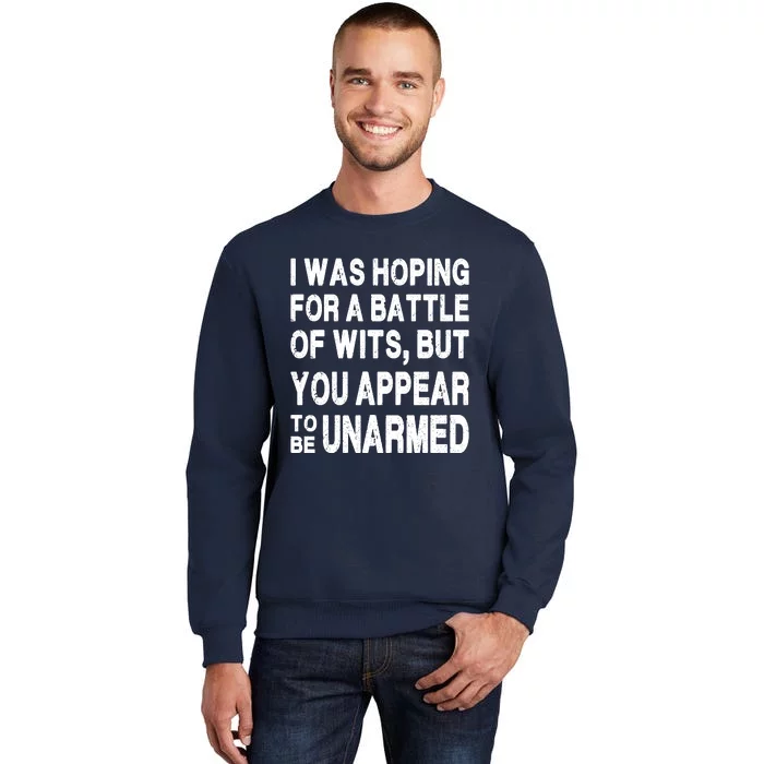 I Was Hoping For A Battle Of Wits But You Appear To Be Unarmed Tall Sweatshirt