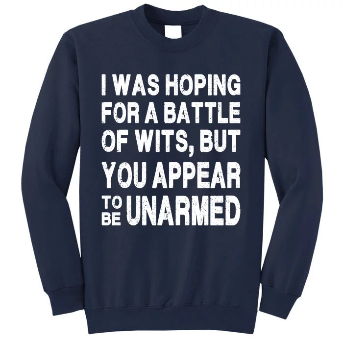 I Was Hoping For A Battle Of Wits But You Appear To Be Unarmed Tall Sweatshirt