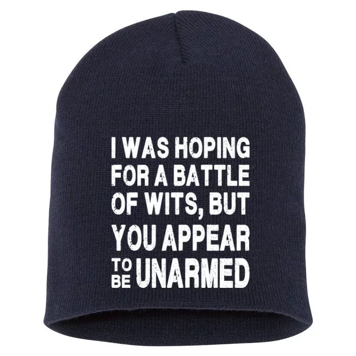 I Was Hoping For A Battle Of Wits But You Appear To Be Unarmed Short Acrylic Beanie