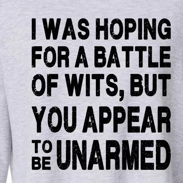 I Was Hoping For A Battle Of Wits But You Appear To Be Unarmed Cropped Pullover Crew