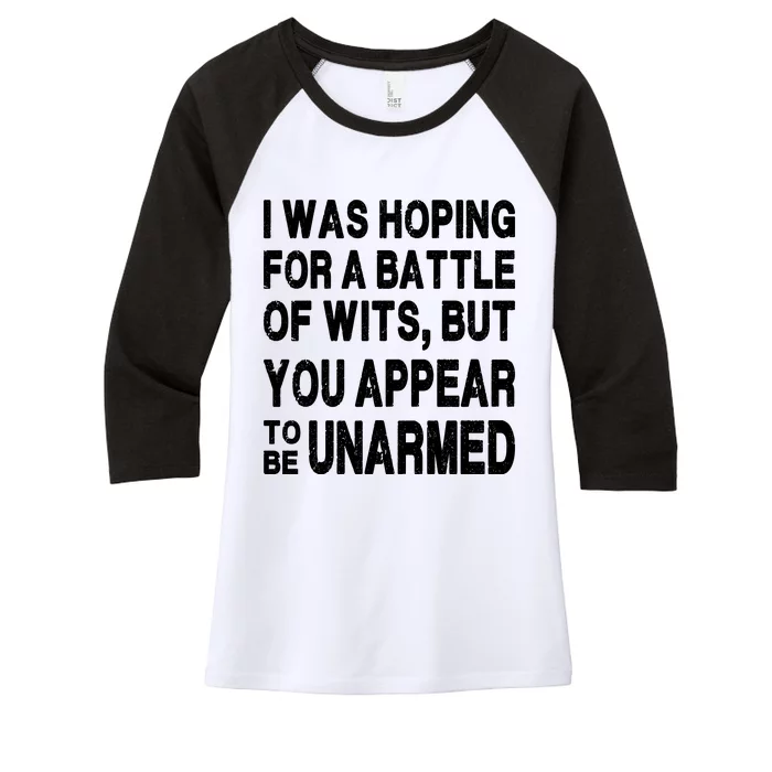 I Was Hoping For A Battle Of Wits But You Appear To Be Unarmed Women's Tri-Blend 3/4-Sleeve Raglan Shirt