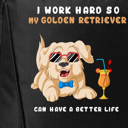 I Work Hard So My Golden Retriver Can Have A Better Life City Backpack