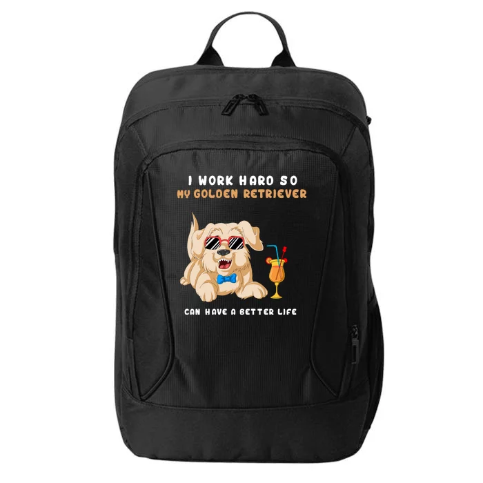 I Work Hard So My Golden Retriver Can Have A Better Life City Backpack