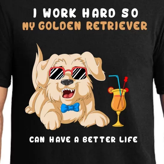 I Work Hard So My Golden Retriver Can Have A Better Life Pajama Set