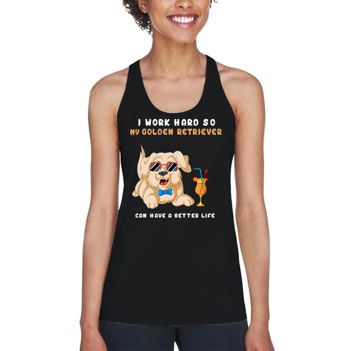 I Work Hard So My Golden Retriver Can Have A Better Life Women's Racerback Tank