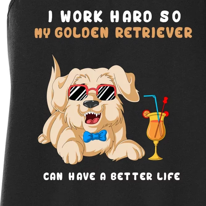 I Work Hard So My Golden Retriver Can Have A Better Life Women's Racerback Tank