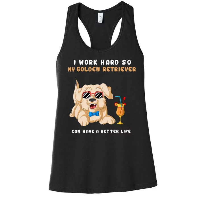 I Work Hard So My Golden Retriver Can Have A Better Life Women's Racerback Tank