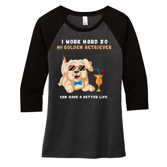 I Work Hard So My Golden Retriver Can Have A Better Life Women's Tri-Blend 3/4-Sleeve Raglan Shirt