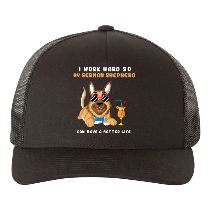 I Work Hard So My German Shepherd Can Have A Better Life Yupoong Adult 5-Panel Trucker Hat