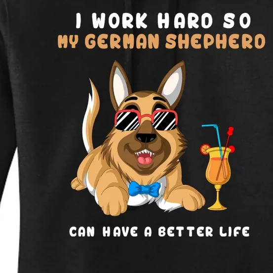 I Work Hard So My German Shepherd Can Have A Better Life Women's Pullover Hoodie