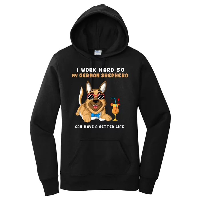 I Work Hard So My German Shepherd Can Have A Better Life Women's Pullover Hoodie