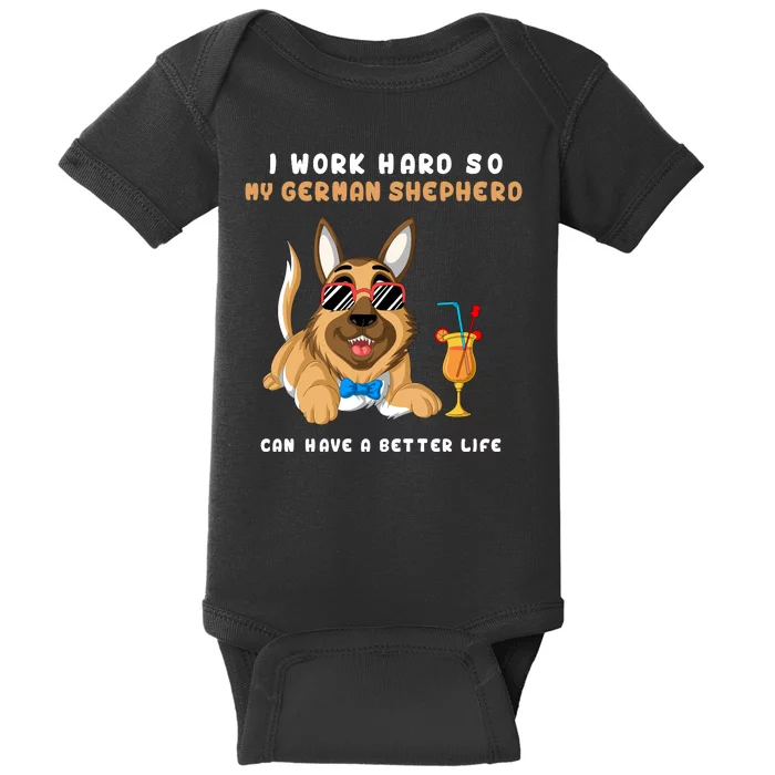 I Work Hard So My German Shepherd Can Have A Better Life Baby Bodysuit