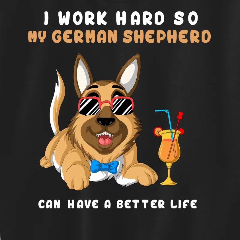 I Work Hard So My German Shepherd Can Have A Better Life Kids Sweatshirt