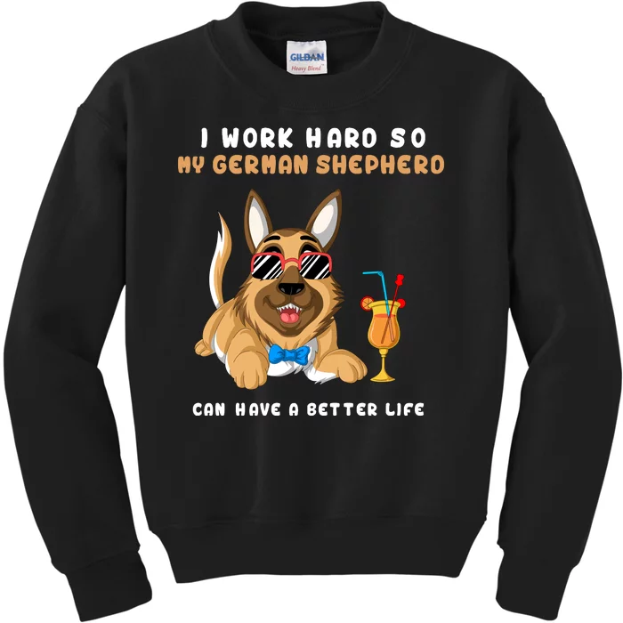 I Work Hard So My German Shepherd Can Have A Better Life Kids Sweatshirt