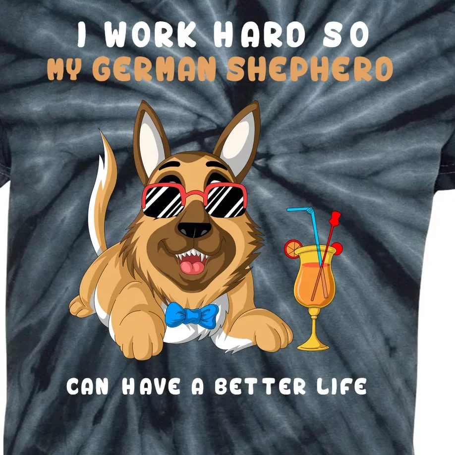 I Work Hard So My German Shepherd Can Have A Better Life Kids Tie-Dye T-Shirt