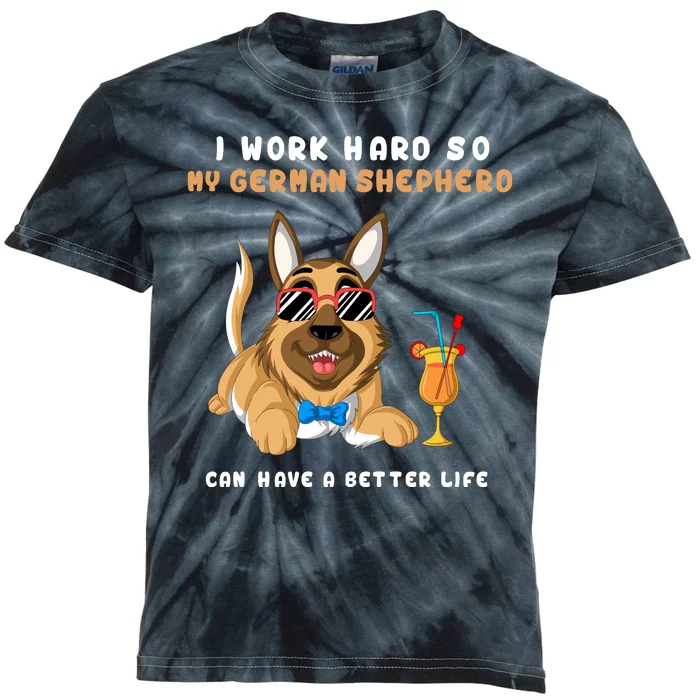 I Work Hard So My German Shepherd Can Have A Better Life Kids Tie-Dye T-Shirt