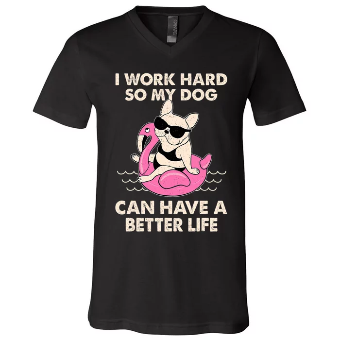 I Work Hard So My Dog Can Have A Better Life V-Neck T-Shirt