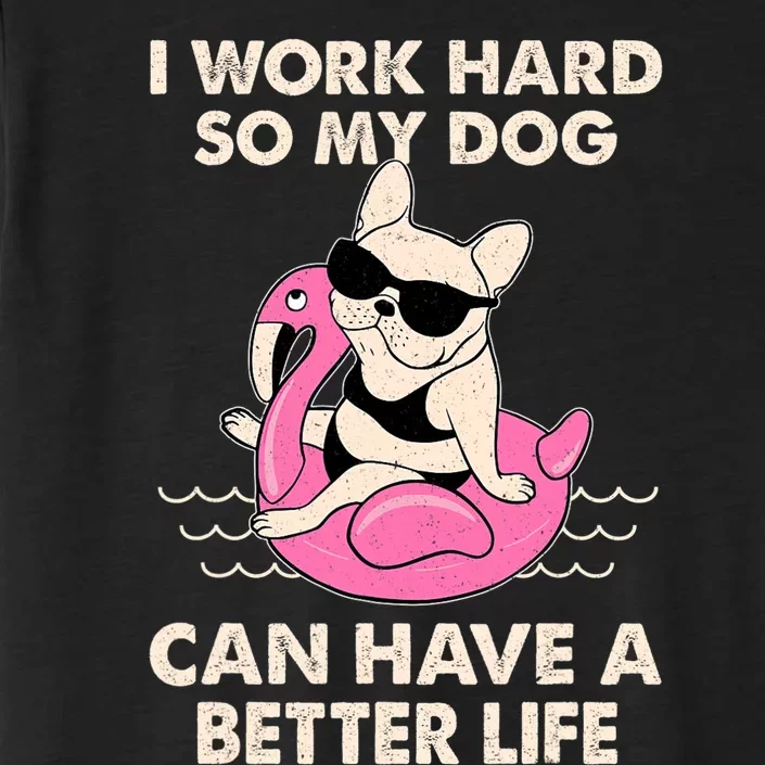 I Work Hard So My Dog Can Have A Better Life ChromaSoft Performance T-Shirt