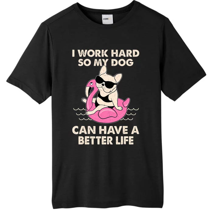 I Work Hard So My Dog Can Have A Better Life ChromaSoft Performance T-Shirt