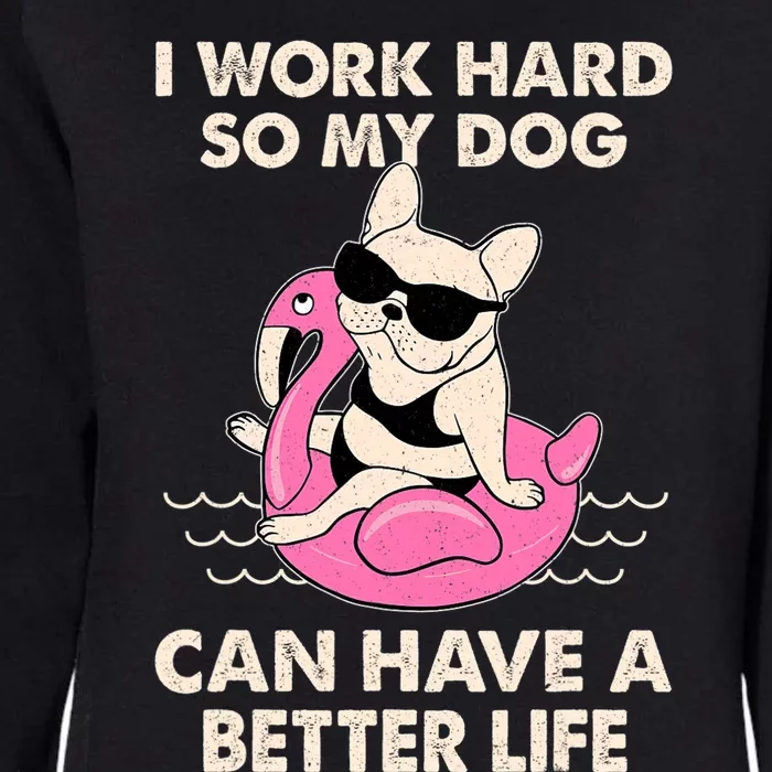 I Work Hard So My Dog Can Have A Better Life Womens California Wash Sweatshirt