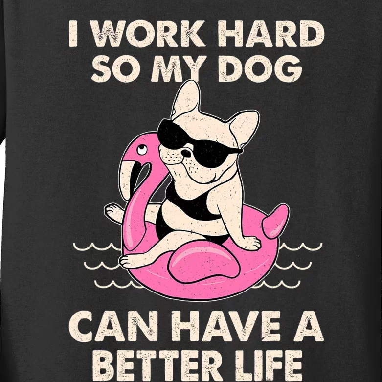 I Work Hard So My Dog Can Have A Better Life Kids Long Sleeve Shirt