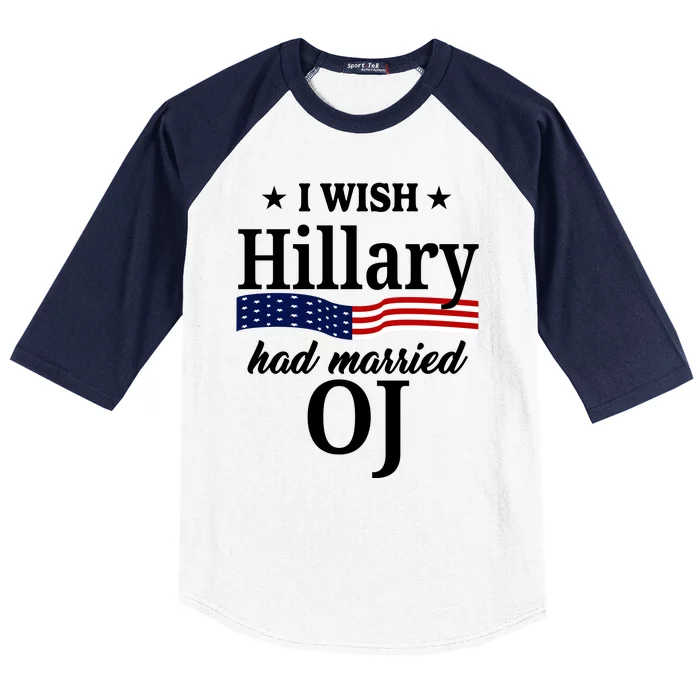 I Wish Hillary Had Married Oj Funny Politcal Baseball Sleeve Shirt