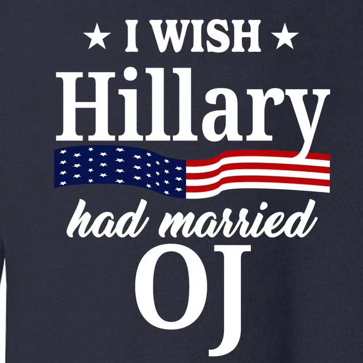 I Wish Hillary Had Married Oj Funny Politcal Toddler Sweatshirt