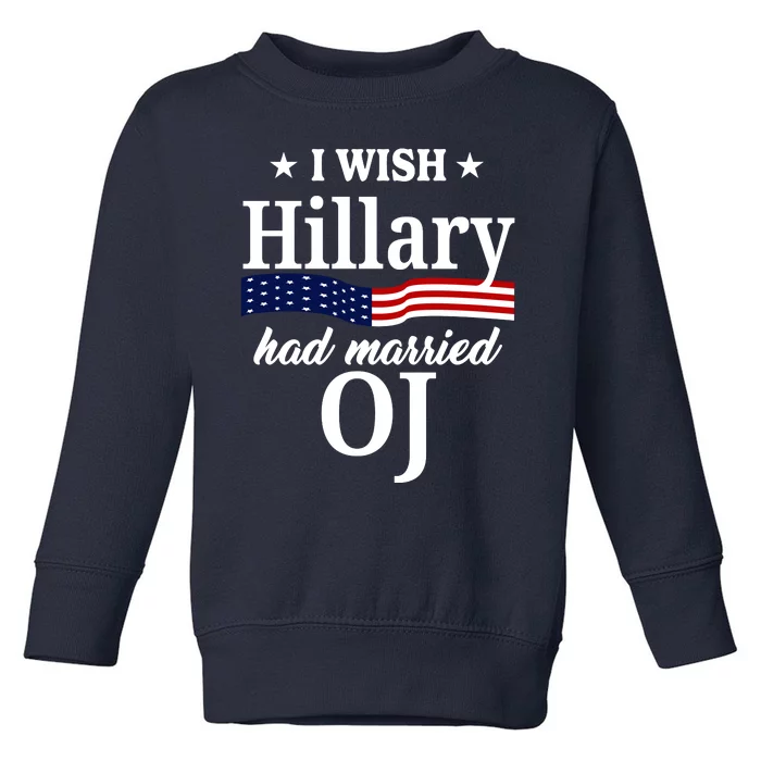 I Wish Hillary Had Married Oj Funny Politcal Toddler Sweatshirt