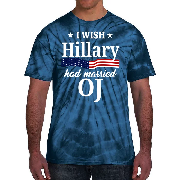 I Wish Hillary Had Married Oj Funny Politcal Tie-Dye T-Shirt