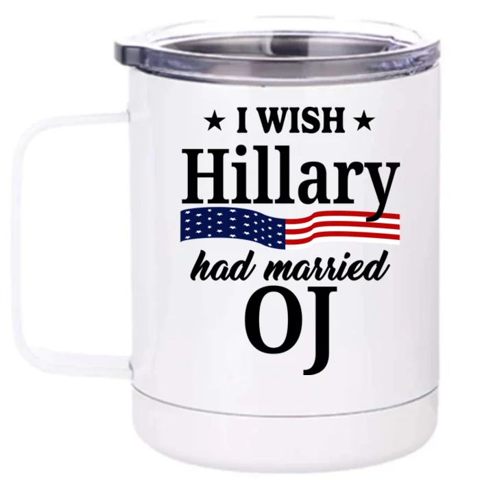 I Wish Hillary Had Married Oj Funny Politcal Front & Back 12oz Stainless Steel Tumbler Cup