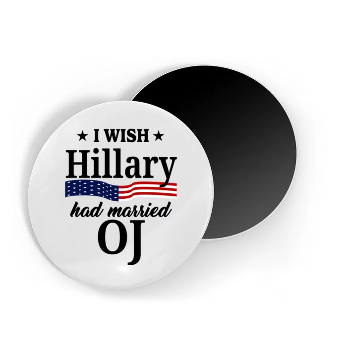 I Wish Hillary Had Married Oj Funny Politcal Magnet