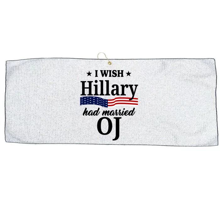 I Wish Hillary Had Married Oj Funny Politcal Large Microfiber Waffle Golf Towel