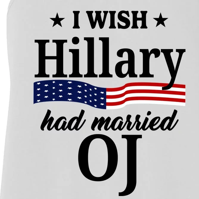 I Wish Hillary Had Married Oj Funny Politcal Women's Racerback Tank