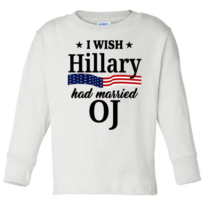 I Wish Hillary Had Married Oj Funny Politcal Toddler Long Sleeve Shirt