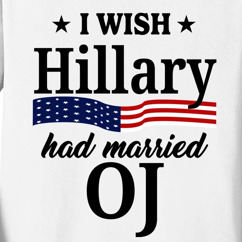 I Wish Hillary Had Married Oj Funny Politcal Kids Long Sleeve Shirt