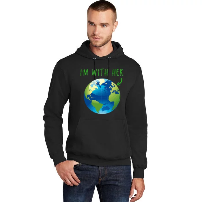 IM With Her Planet Earth Day Climate Change Gift Tall Hoodie