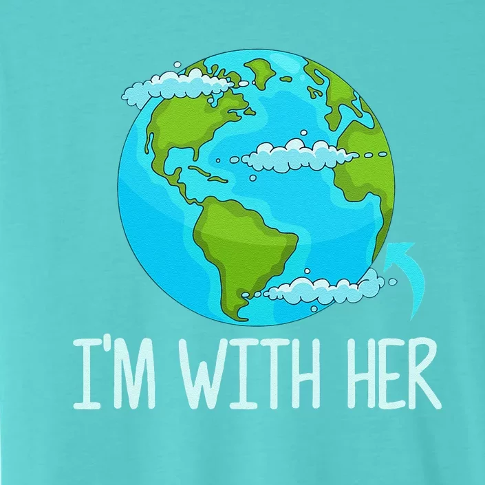 I'm With Her Funny Earth Day ChromaSoft Performance T-Shirt