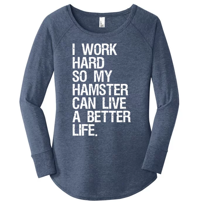 I Work Hard So My Hamster Can Live A Better Life Women's Perfect Tri Tunic Long Sleeve Shirt