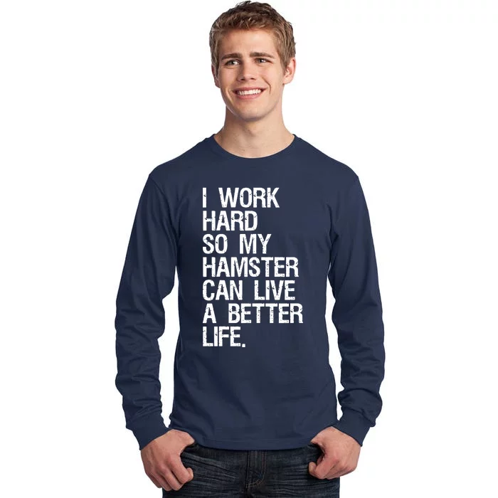 I Work Hard So My Hamster Can Live A Better Life Tall Long Sleeve T-Shirt