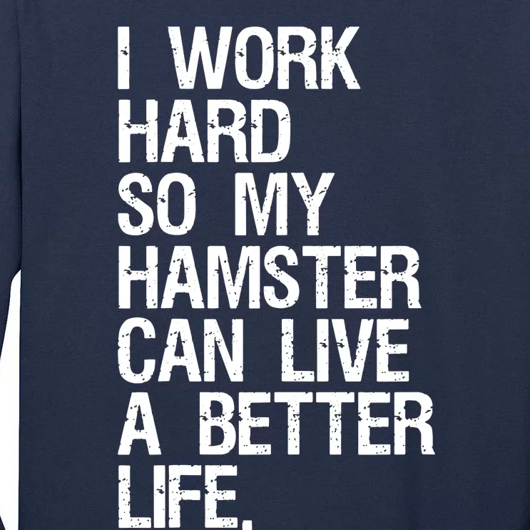 I Work Hard So My Hamster Can Live A Better Life Tall Long Sleeve T-Shirt