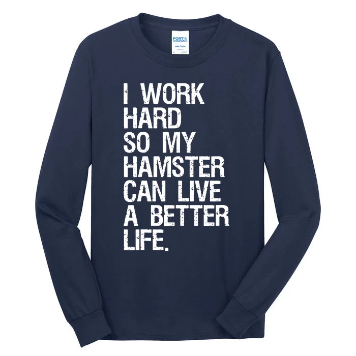 I Work Hard So My Hamster Can Live A Better Life Tall Long Sleeve T-Shirt