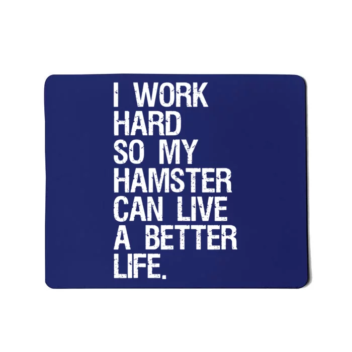 I Work Hard So My Hamster Can Live A Better Life Mousepad