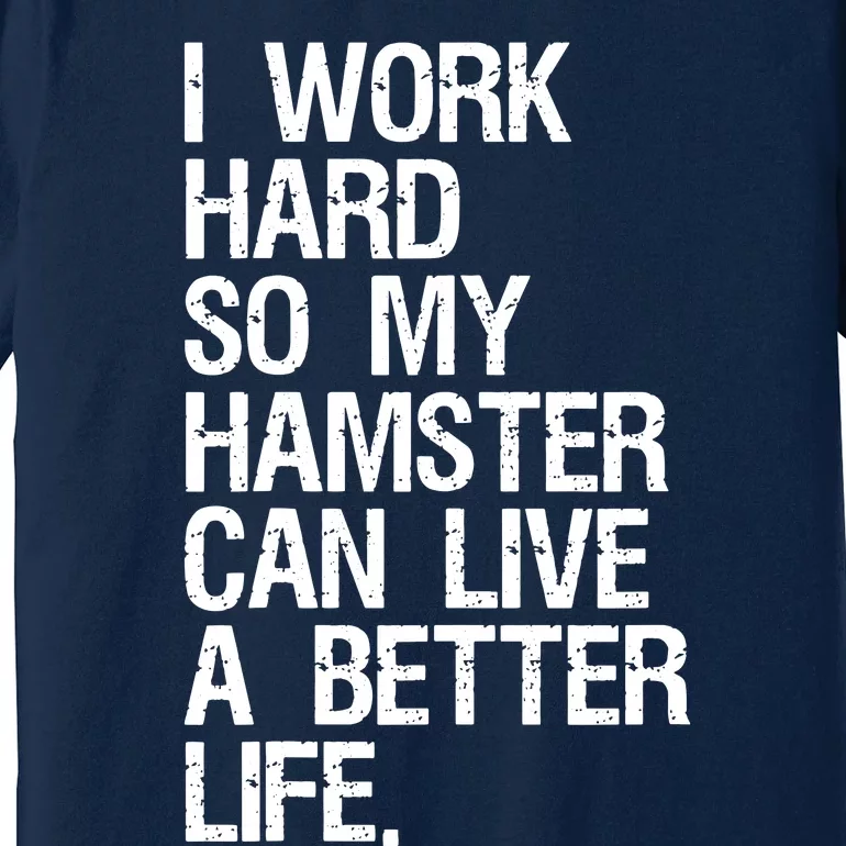 I Work Hard So My Hamster Can Live A Better Life Premium T-Shirt