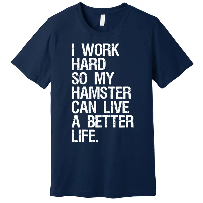 I Work Hard So My Hamster Can Live A Better Life Premium T-Shirt