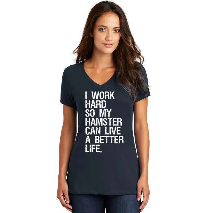 I Work Hard So My Hamster Can Live A Better Life Women's V-Neck T-Shirt