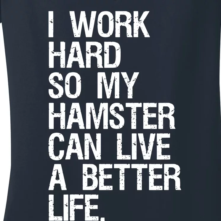 I Work Hard So My Hamster Can Live A Better Life Women's V-Neck T-Shirt