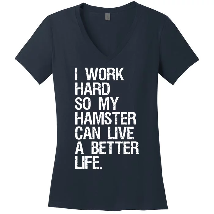 I Work Hard So My Hamster Can Live A Better Life Women's V-Neck T-Shirt