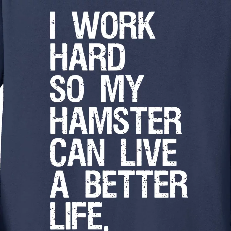 I Work Hard So My Hamster Can Live A Better Life Kids Long Sleeve Shirt